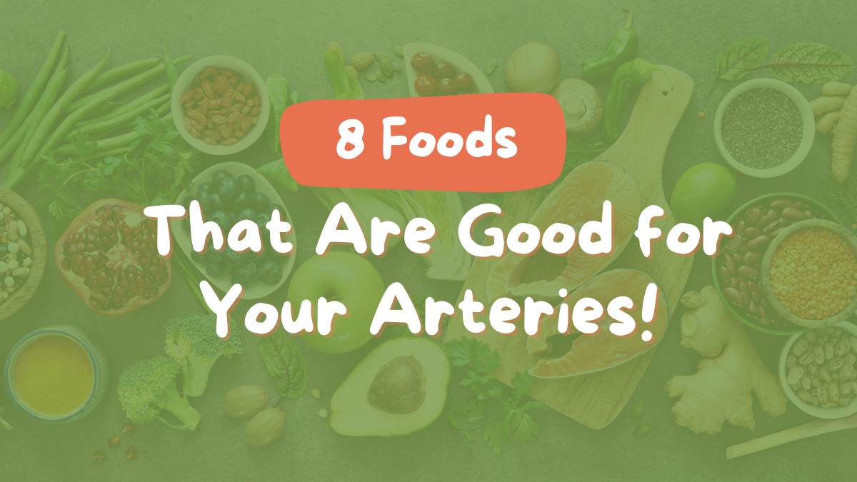 8 Foods That Are Good for Your Arteries!